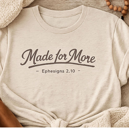 Made for More T-Shirt | Christian Scripture Eph 2:10 Faith Tee